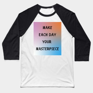 Make each day your masterpiece Baseball T-Shirt